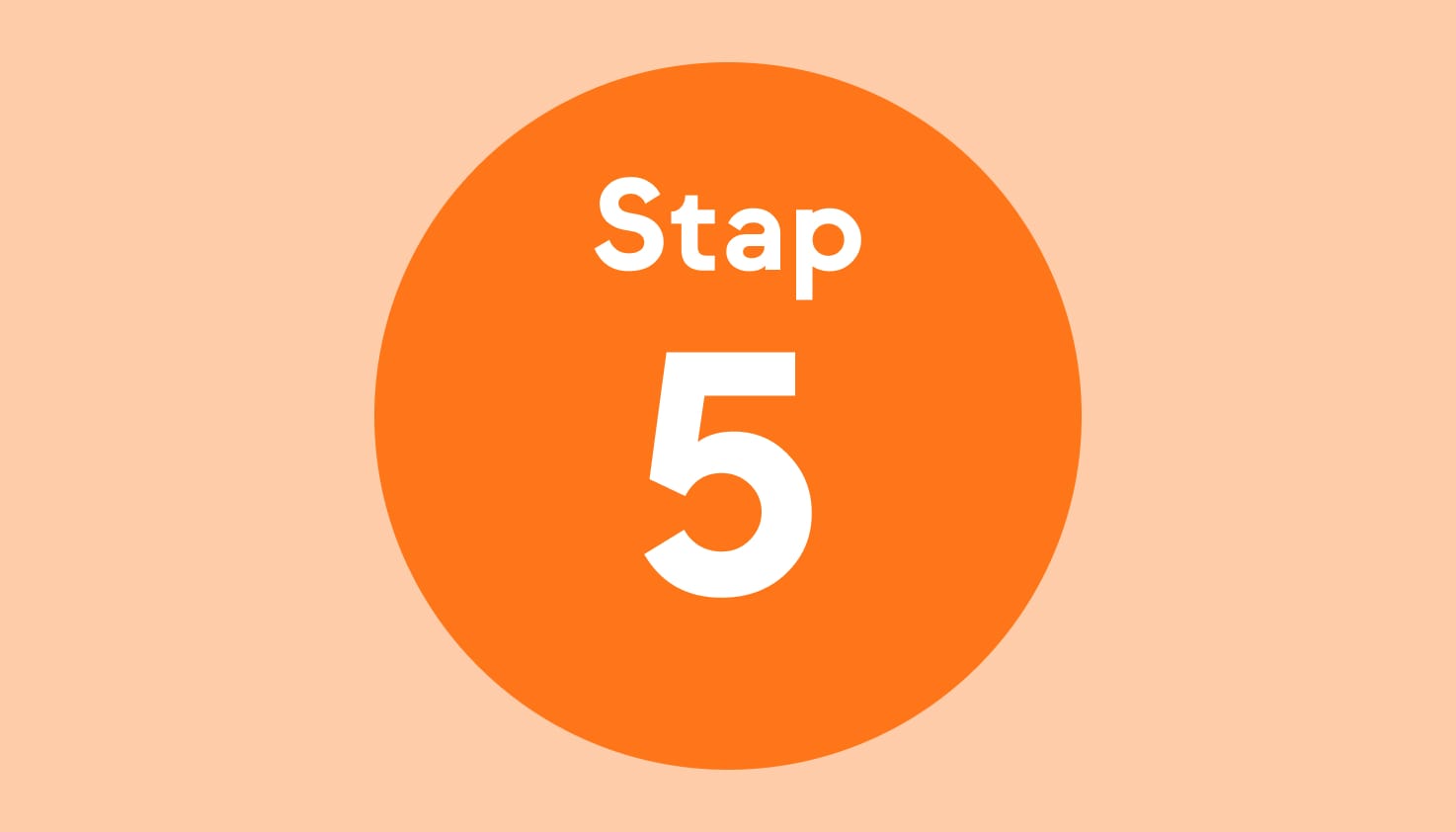 De tekst: "Stap 5" in een oranje cirkel met een lichtoranje achtergrond.