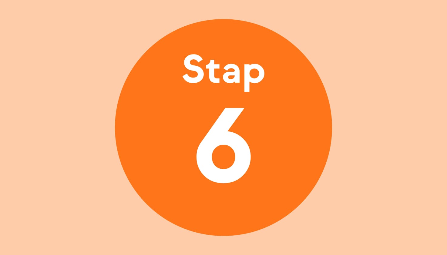 De tekst: "Stap 6" in een oranje cirkel met een lichtoranje achtergrond.